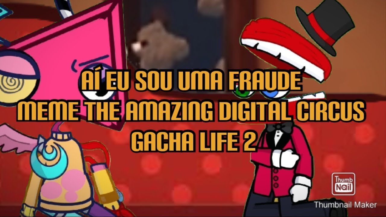 Aí eu sou uma fraude Meme The amazing digital circus gacha life 2 - YouTube