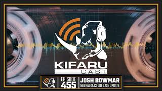 KIFARUCAST | Ep. 455 | Josh Bowmar | Nebraska GPC Court Case Update