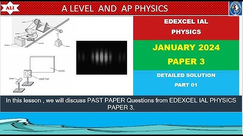 Edexcel IAL Physics Paper 3 I January 2024 Paper 3 I WPH13/01 I Jan 2024 P3 I Detailed Solution