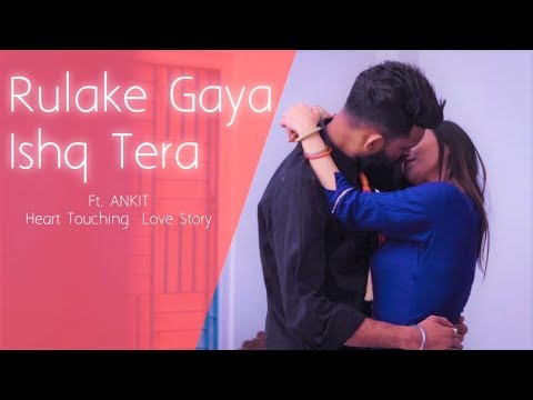 Rula Ke Gaya Ishq Tera | Heart Touching Sad Love Story | New Hindi Song 2020 | Ft. Ankit | LoveSHEET