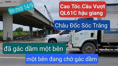 Vấn đề Cầu Vượt, Cao Tốc.Châu Đốc, Sóc Trăng đã gác dầm, toàn cảnh cầu vượt QL61C