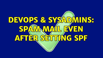 DevOps & SysAdmins: Spam mail even after setting SPF (2 Solutions!!)