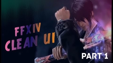 FFXIV - My Cleanest UI [Part 1] | ᵉᵗᶜ‧