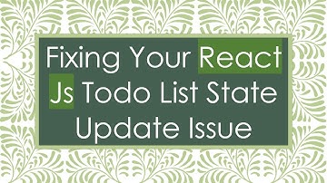 Fixing Your React Js Todo List State Update Issue