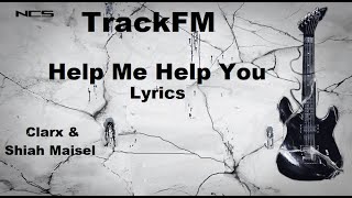 Clarx & Shiah Maisel - Help Me Help You [NCS]TrackFM-Lyrics