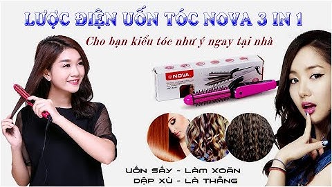 LƯỢC ĐIỆN UỐN TÓC NOVA 3 IN 1- CHO BẠN KIỂU TÓC ƯNG Ý NGAY TẠI NHÀ