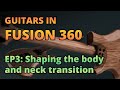 Guitars in Fusion 360 | Part 3 - Shaping the Body &amp; Neck Transition