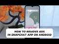 How to remove ads in snapchat app on android