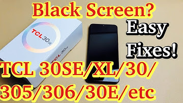 TCL 30 SE/XL/30/30+/306: Black Screen, Won