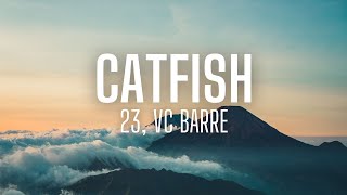 23, VC Barre - Catfish (lyrics)