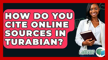 How Do You Cite Online Sources In Turabian? - The Language Library