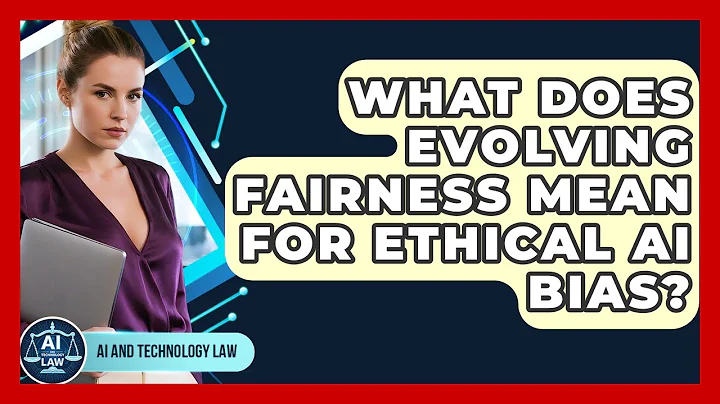 What Does Evolving Fairness Mean For Ethical AI Bias? - AI and Technology Law