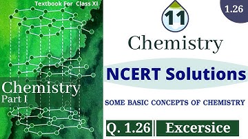 Question 1.26 |  ncert exercise solution of chemistry class 11 chapter 1 | 1.26 chemistry class 11