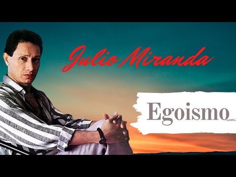 Egoismo - Julio Miranda (Con letra)