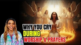 WHENEVER YOU CRY DURING WORSHIP OR PRAYER — IT MEANS THIS 