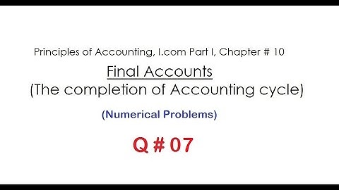 Chapter # 10 FINAL ACCOUNTS (Q # 07)