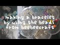 make a bracelet with me by using the beads from beebeecraft