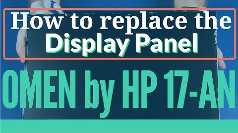How to replace the Display Panel for OMEN by HP 17-AN Series Gaming Laptop