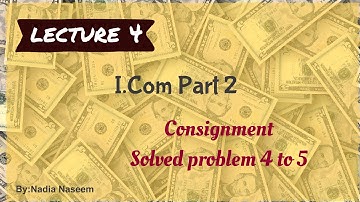 Consignment Account  Solved Problem 4 to 5 For I.Com Part 2 Lecture 4 (Part 3/6)