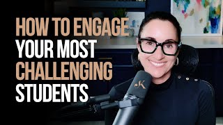 How to Engage Your Most Challenging Students | Kathleen Jasper