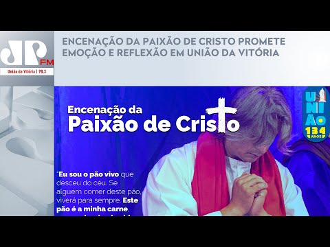 ENCENAÇÃO DA PAIXÃO DE CRISTO PROMETE EMOÇÃO E REFLEXÃO EM UNIÃO DA VITÓRIA