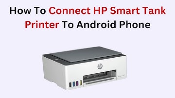 How To Connect HP Smart Tank Printer To Android Phone