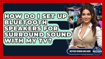 How Do I Set Up Bluetooth Speakers For Surround Sound With My TV? - NextGen Viewing and Audio