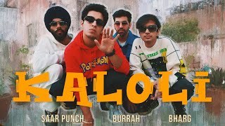 Kaloli - Saar Punch X Burrah X Bharg ft. Gagan Arora (Official Music Video)