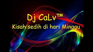 Dj CaLv™   Kisah Sedih di hari Minggu new Remix 2021(Housemusic INDO 2021!!! Dugemmix Funkot Remix)