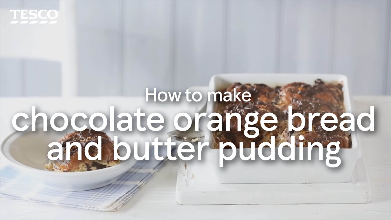 How To Make Chocolate Orange Bread And Butter Pudding Tesco Food Youtube