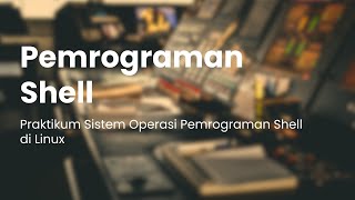 Pemrograman Shell | Praktikum Sistem Operasi