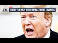 Trump FURIOUS with Impeachment Lawyers