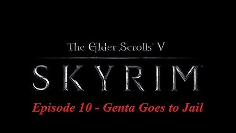 Az Plays Skyrim Ep 10 - Genta Goes to Jail