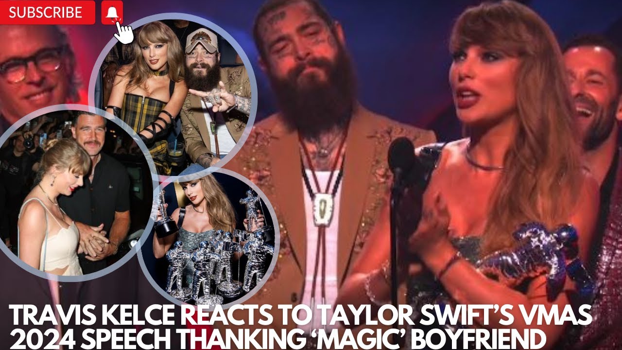 Travis Kelce reacts to Taylor Swift’s VMAs 2024 speech thanking ‘magic