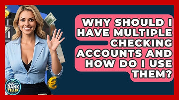 Why Should I Have Multiple Checking Accounts And How Do I Use Them? - Ask Your Bank Teller