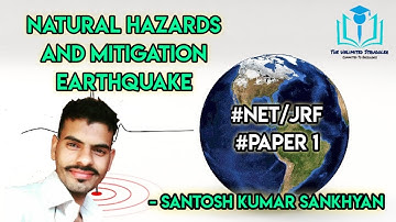 19. Natural Hazards and Mitigation - Earthquake | Paper 1 | UGC/NTA-NET/JRF | Santosh Kumar Sankhyan