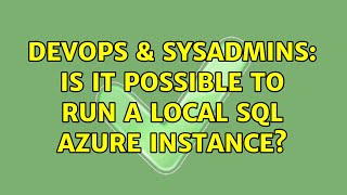 DevOps & SysAdmins: Is it possible to run a local SQL Azure instance?