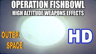 OPERATION FISHBOWL  HIGH ALTITUDE WEAPONS EFFECTS