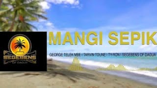 Mangi Sepik (2024)- George Telek ft Tarvin Toune x TY Roni & Segebens Of Dagua