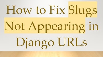 How to Fix Slugs Not Appearing in Django URLs