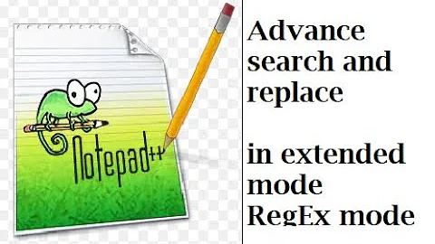 Notepad++ | Advance search and replace | extended mode | regular exp mode | ease your workload