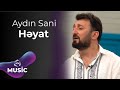 Aydın Sani - Həyat / Eksklüziv