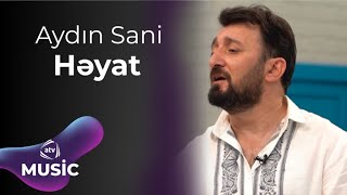 Aydın Sani - Həyat / Eksklüziv