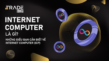 Những điều bạn cần biết về Internet Computer (ICP) [ Review Internet Computer ]