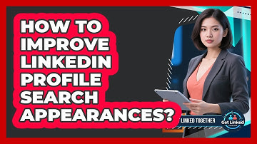How To Improve LinkedIn Profile Search Appearances?