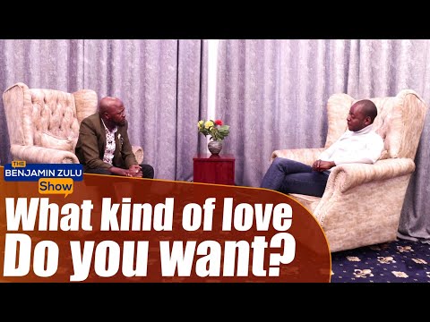 What Kind Of Love Do You Want? - The Benjamin Zulu Show