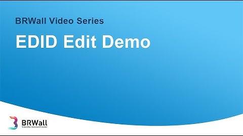 EDID Edit Demo Of BRWall Video Wall Solution