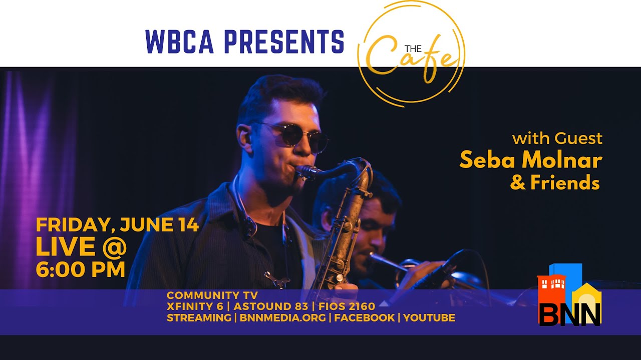 WBCA Presents The Cafe featuring Seba Molnar and Friends - YouTube