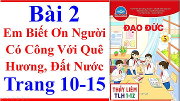 Đạo Đức Lớp 5 Bài 2 Em Biết Ơn Người Có Công Với Quê Hương Đất Nước Trang 10 – 15 Chân Trời Sáng Tạo