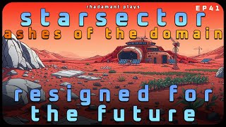 Resigned For The Future in Starsector - Ashes of the Domain // EP41
